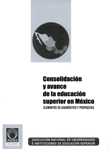 Consolidación y avance de la educación superior en México elementos de diagnóstico y propuestas
