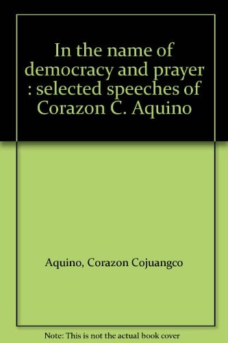 In the name of democracy and prayer : selected speeches of Corazon C. Aquino