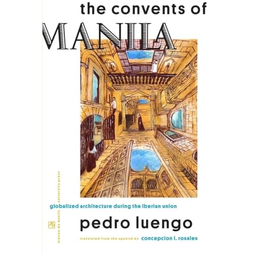 The Convents of Manila Globalized Architecture During the Iberian Union