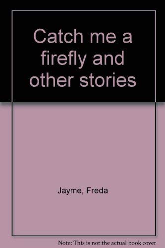 Catch me a firefly and other stories