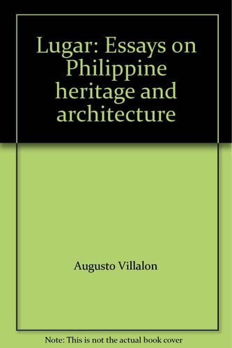 Lugar Essays on Philippine Heritage and Architecture