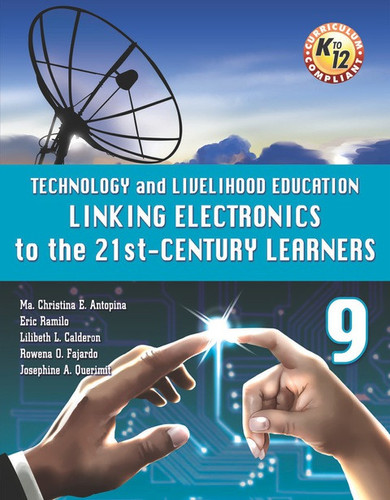 Technology and Livelihood Education Linking Electronics to the 21st-Century Learners A Worktext for Grade 9