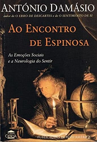 Ao encontro de Espinosa as emoções sociais e a neurologia do sentir