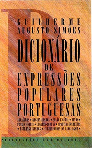 Dicionário de expressões populares portuguesas: Arcaísmos, regionalismos, calão e gíria, ditos, frases feitas, lugares comuns, aportuguesamentos, ... Dom Quixote) (Portuguese Edition)