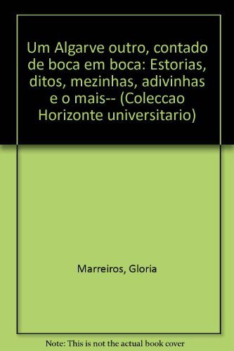 Um Algarve outro, contado de boca em boca: Estórias, ditos, mezinhas, adivinhas e o mais-- (Colecção Horizonte universitário) (Portuguese Edition)