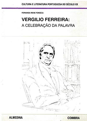 Vergílio Ferreira: A celebração da palavra (Cultura e literatura portuguesa do século XX) (Portuguese Edition)