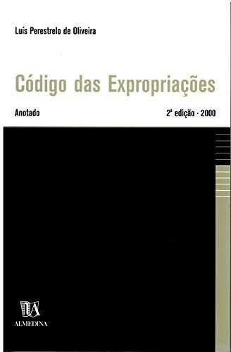 Código das expropriações: aprovado pelo Decreto-Lei no 168/99, de 18 de Setembro: anotado com legislação complementar