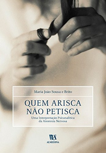 Quem arisca não petisca: uma interpretação psicanalítica da anorexia nervosa