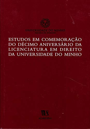 Estudos em comemoracão do 10.° aniversário da Licenciatura em Direito da Universidade do Minho