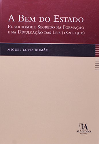 A bem do Estado: publicidade e segredo na formação e na divulgação das leis (1820-1910)