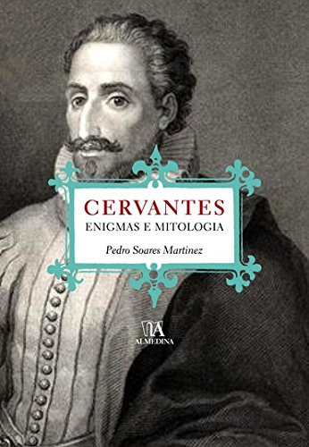 Enigmas e mitologia em torno de Cervantes