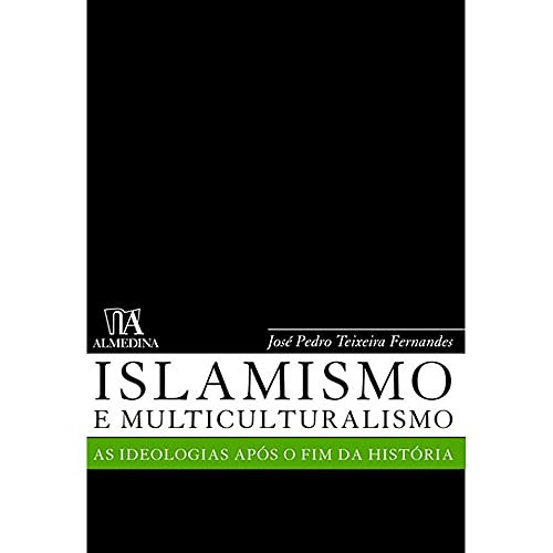 Islamismo e Multiculturalismo As ideologias após o fim da história (Portuguese Edition)