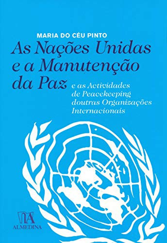 As Nações Unidas e a Manutenção da Paz e as actividades de peacekeeping doutras Organizações Internacionais