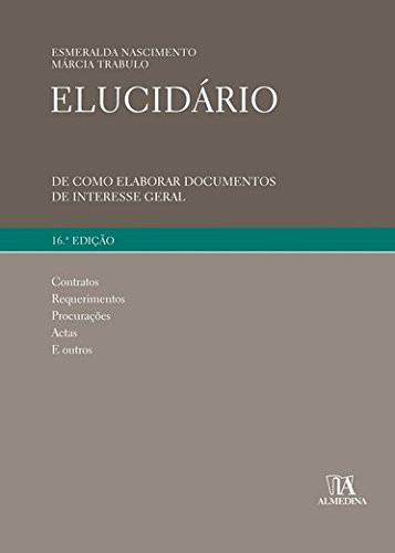 Elucidário de como elaborar documentos de interesse geral, designadamente de contratos, requerimentos, procurações e outros
