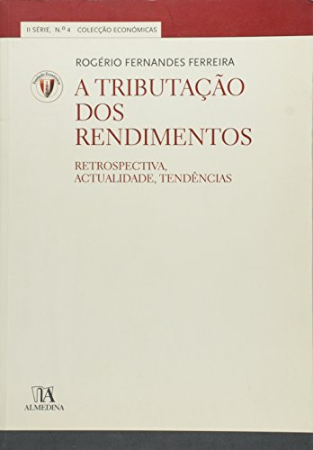 A tributa̧cão dos rendimentos retrospectiva, actualidade, tendências