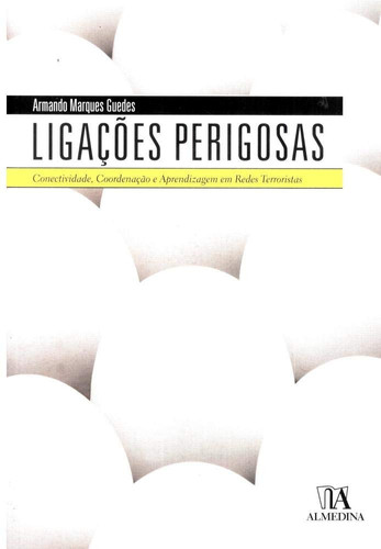 Ligacoes Perigosas Conectividade, Coordenacao E Aprendizagem Em Redes Terroristas