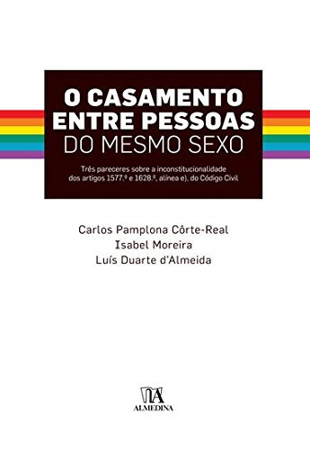 O casamento entre pessoas do mesmo sexo três pareceres sobre an inconstitucionalidade dos artigos 1577. e 1628.e), do Código Civil