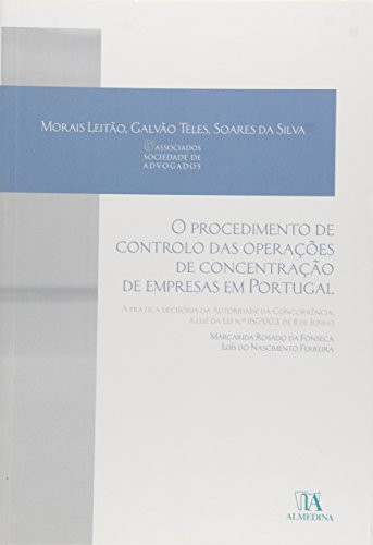 O procedimento de controlo das operações de concentração de empresas em portugal a prática decisória da autoridade da concorrência à luz da Lei no 18/2003, de 11 de Junho
