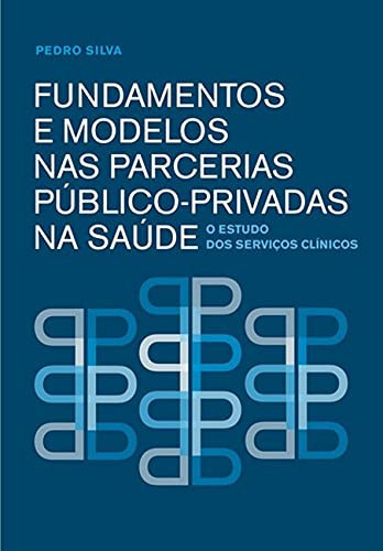 Fundamentos e modelos nas parcerias público-privadas na saúde o estudo dos serviços clínicos