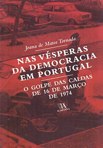 Nas vésperas da democrácia em Portugal o golpe das Caldas de 16 de Março de 1974