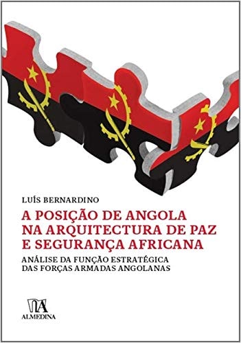 A posição de Angola na arquitectura de paz e segurança africana análise da função estratégica das forças armadas angolanas