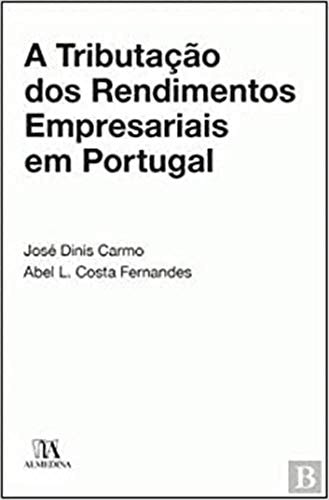 A tributação dos rendimentos empresariais em Portugal o passado, o presente, e uma proposta para o futuro