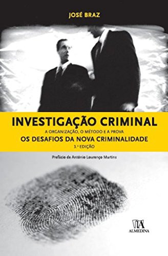 Investigação criminal a organização, o método e a prova, os desafios da nova criminalidade