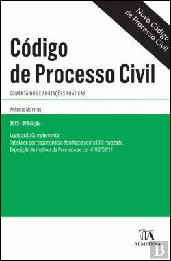 Código de processo civil comentários e anotações práticas ; legislação complementar tabela de correspond̂encia de artigos com o CPC revogado ; exposição de motivos da proposta de lei no. 113/XII/2