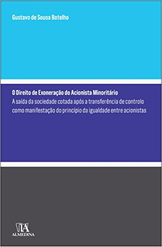 O direito de exoneração do acionista minoritário a saída da sociedade cotada após a transferência de controlo como manifestação do princípio da igualdade entre acionistas