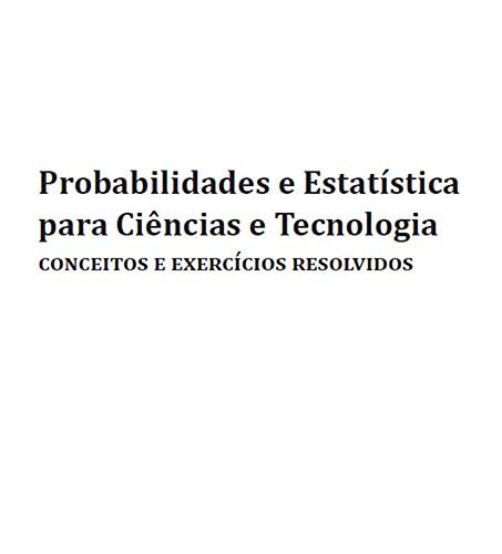 Probabilidades e Estatística para Ciências e Tecnologia (Portuguese Edition)