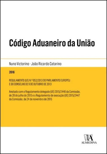 Código Aduaneiro da União Regulamento (UE) No. 952/2013 do Parlamento Europeu e do Conselho de 9 de outubro de 2013