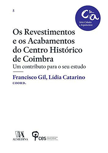 Os revestimentos e os acabamentos do centro histórico de Coimbra um contributo para o seu estudo