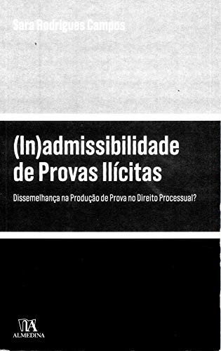 (In)admissibilidade de provas Ilícitas dissemelhança na produção de prova no direito processual?