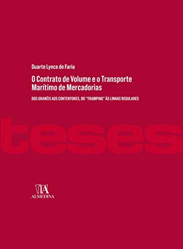O Contrato de Volume e o Transporte Marítimo de Mercadorias Dos granéis aos contentores, do tramping às linhas regulares