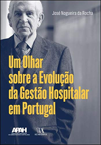 Um olhar sobre a evolução da gestão hospitalar em Portugal