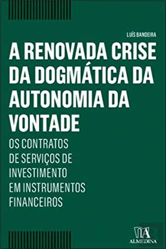 A Renovada Crise da Dogmática da Autonomia da Vontade (Portuguese Edition)