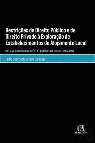 Restrições de direito público e de direito privado à exploração de establecimentos e alojamento local o regime jurídico português e a experiência de direito comparado