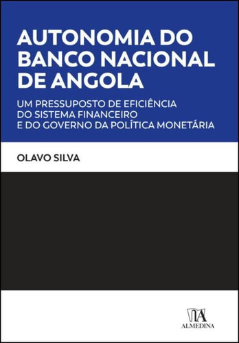 Autonomia do Banco Nacional de Angola um pressuposto de eficiência do sistema financeiro e do governo da política monetária