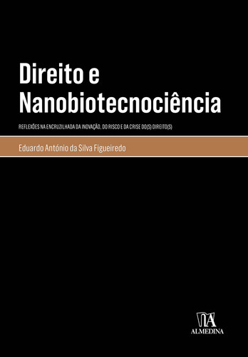 Direito e nanobiotecnociência reflexões na encruzilhada da inovação, do risco e da crise do(s) direito(s)