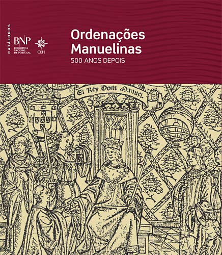 Ordenações Manuelinas, 500 Anos Depois: Os Dois Primeiros Sistemas (1512-1519). Colecção Catálogos.