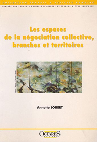 Les espaces de la négociation collective, branches et territoires (Travail & activité humaine)