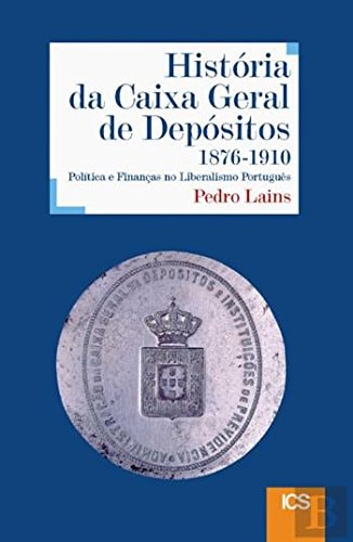 História da Caixa Geral de Depósitos, 1876-1910 política e finanças do liberalismo português