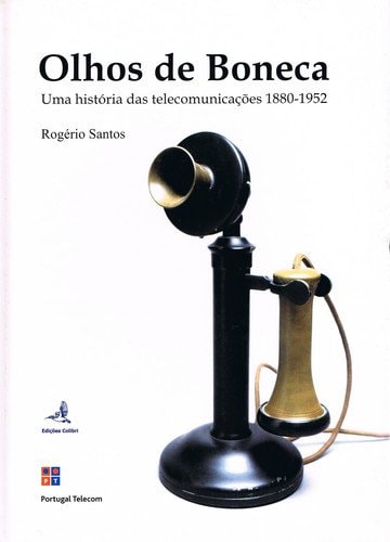 Olhos de boneca uma história das telecomunicações (1880-1952)