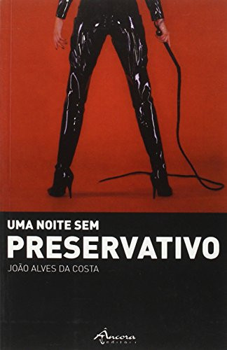 Uma noite sem preservativo