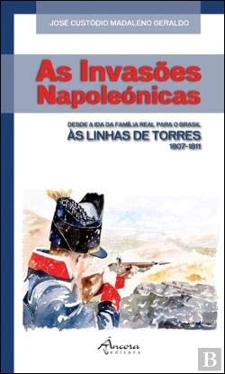 As invasões napoleónicas desde a ida da família real para o Brasil às Linhas de Torres, 1807-1811
