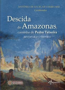 Descida do Amazonas, caminho de Pedro Teixeira revisitar o 3.o Império