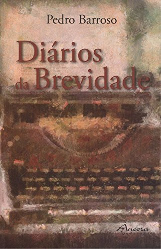 Diários da brevidade livro íntimo de assentos, confissões, postes, desabafos, reflexões, historietas sem interesse nenhum, breves notas pessoais, delírios e fantasias várias
