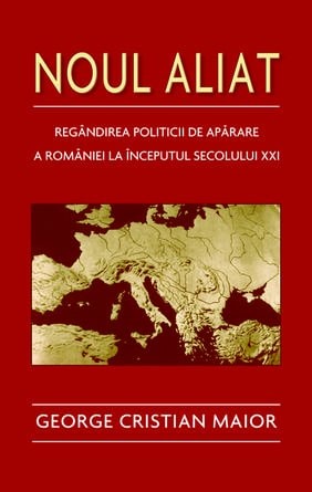 Noul aliat regândirea politicii de apărare a României la începutul secolului XXI