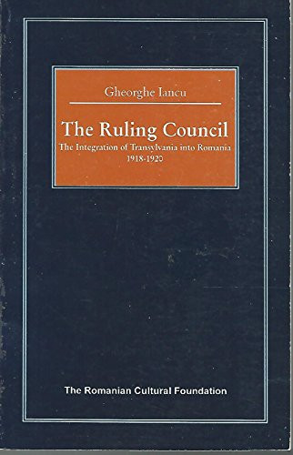 The Ruling Council: The Integration of Transylvania into Romania 1918-1920