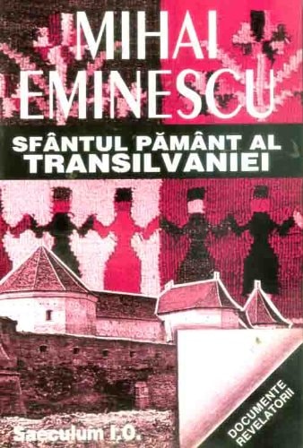 Sfântul pământ al Transilvaniei: Transilvania sub dualismul austro-ungar (Documente revelatorii) (Romanian Edition)